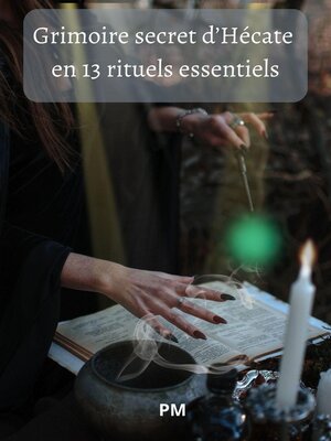 cover image of Grimoire Secret d'Hécate en 13 Rituels Essentiels